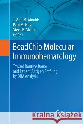 Beadchip Molecular Immunohematology: Toward Routine Donor and Patient Antigen Profiling by DNA Analysis Moulds, Joann M. 9781489981660 Springer