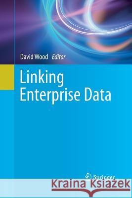 Linking Enterprise Data David Wood (University of Nottingham Sym   9781489981707 Springer