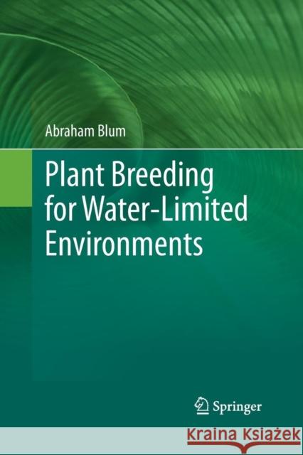 Plant Breeding for Water-Limited Environments Abraham Blum (Volcani Center, Dagan, Isr   9781489981776
