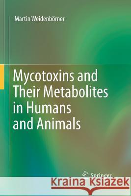 Mycotoxins and Their Metabolites in Humans and Animals Martin Weidenborner   9781489981790 Springer