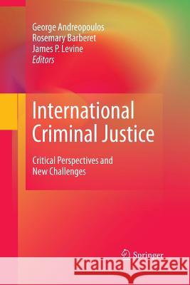 International Criminal Justice: Critical Perspectives and New Challenges Andreopoulos, George 9781489981837 Springer