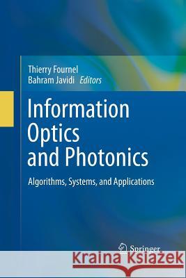 Information Optics and Photonics: Algorithms, Systems, and Applications Fournel, Thierry 9781489981868