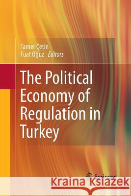 The Political Economy of Regulation in Turkey Tamer Cetin Fuat O Uz  9781489981929 Springer
