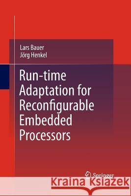 Run-Time Adaptation for Reconfigurable Embedded Processors Bauer, Lars 9781489981998 Springer