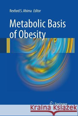 Metabolic Basis of Obesity Rexford S Ahima   9781489982025 Springer