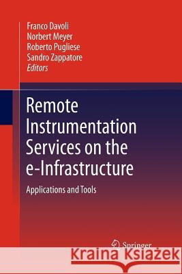 Remote Instrumentation Services on the E-Infrastructure: Applications and Tools Davoli, Franco 9781489982049