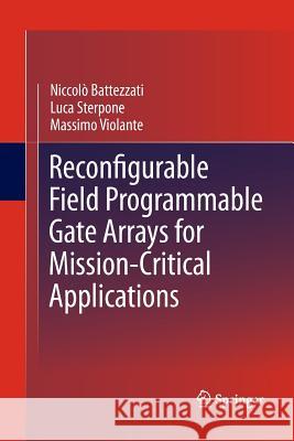 Reconfigurable Field Programmable Gate Arrays for Mission-Critical Applications Niccolo Battezzati Luca Sterpone Massimo Violante 9781489982100 Springer