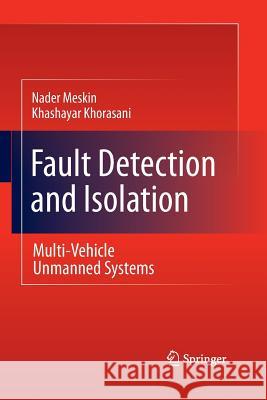 Fault Detection and Isolation: Multi-Vehicle Unmanned Systems Meskin, Nader 9781489982155 Springer