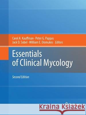 Essentials of Clinical Mycology Carol a. Kauffman Peter G. Pappas Jack D. Sobel 9781489982278