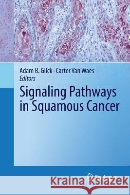 Signaling Pathways in Squamous Cancer Adam B. Glick Carter Van Waes 9781489982346 Springer