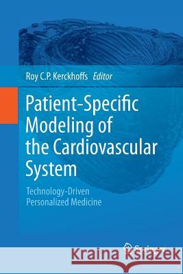 Patient-Specific Modeling of the Cardiovascular System: Technology-Driven Personalized Medicine Kerckhoffs, Roy C. P. 9781489982421 Springer