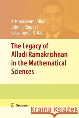 The Legacy of Alladi Ramakrishnan in the Mathematical Sciences Krishnaswami Alladi John R. Klauder Calyampudi R. Rao 9781489982551 Springer