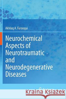 Neurochemical Aspects of Neurotraumatic and Neurodegenerative Diseases Akhlaq a Farooqui   9781489982568 Springer