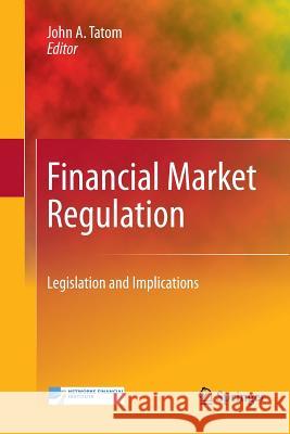 Financial Market Regulation: Legislation and Implications Tatom, John A. 9781489982582 Springer