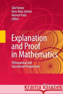 Explanation and Proof in Mathematics: Philosophical and Educational Perspectives Hanna, Gila 9781489982735