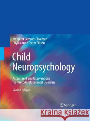 Child Neuropsychology: Assessment and Interventions for Neurodevelopmental Disorders, 2nd Edition Semrud-Clikeman, Margaret 9781489982773 Springer