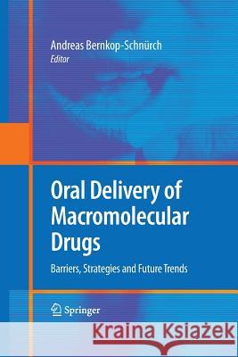 Oral Delivery of Macromolecular Drugs: Barriers, Strategies and Future Trends Bernkop-Schnürch, Andreas 9781489982827 Springer