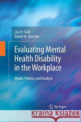 Evaluating Mental Health Disability in the Workplace: Model, Process, and Analysis Gold, Liza 9781489982841 Springer