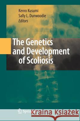 The Genetics and Development of Scoliosis Kenro Kusumi Sally L Dunwoodie  9781489982964