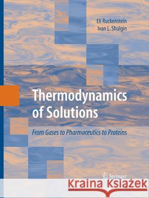 Thermodynamics of Solutions: From Gases to Pharmaceutics to Proteins Ruckenstein, Eli 9781489983015