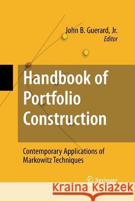 Handbook of Portfolio Construction: Contemporary Applications of Markowitz Techniques Guerard Jr, John B. 9781489983022