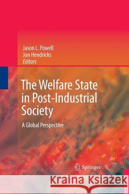 The Welfare State in Post-Industrial Society: A Global Perspective Powell, Jason L. 9781489983060 Springer