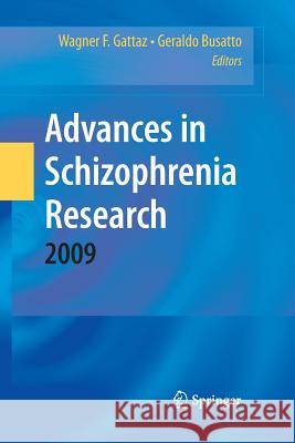 Advances in Schizophrenia Research 2009 Wagner F Gattaz Geraldo Busatto Filho  9781489983213