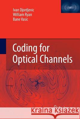 Coding for Optical Channels Ivan Djordjevic, William Ryan, Bane Vasic 9781489983237 Springer-Verlag New York Inc.