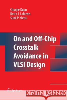 On and Off-Chip CrossTalk Avoidance in VLSI Design Duan, Chunjie 9781489983275