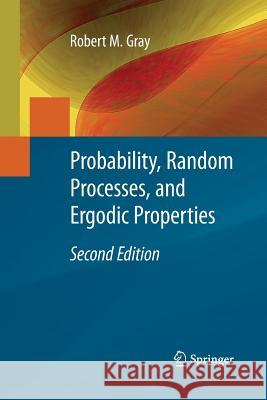 Probability, Random Processes, and Ergodic Properties Robert M Gray   9781489983312 Springer