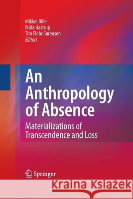An Anthropology of Absence: Materializations of Transcendence and Loss Bille, Mikkel 9781489983367 Springer