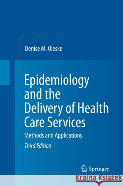 Epidemiology and the Delivery of Health Care Services: Methods and Applications Oleske, Denise M. 9781489983435 Springer