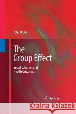 The Group Effect: Social Cohesion and Health Outcomes Bruhn, John 9781489983466 Springer