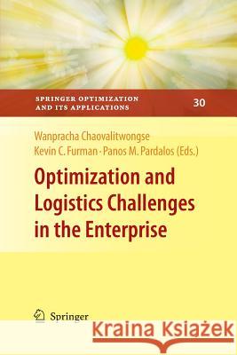 Optimization and Logistics Challenges in the Enterprise Wanpracha Chaovalitwongse Kevin C. Furman Panos M. Pardalos 9781489983480