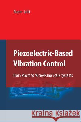 Piezoelectric-Based Vibration Control: From Macro to Micro/Nano Scale Systems Jalili, Nader 9781489983589