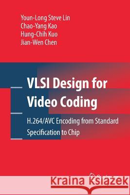 VLSI Design for Video Coding: H.264/Avc Encoding from Standard Specification to Chip Lin, Youn-Long Steve 9781489983824 Springer