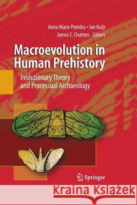 Macroevolution in Human Prehistory: Evolutionary Theory and Processual Archaeology Prentiss, Anna 9781489983855