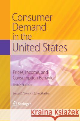 Consumer Demand in the United States: Prices, Income, and Consumption Behavior Taylor, Lester D. 9781489983923 Springer