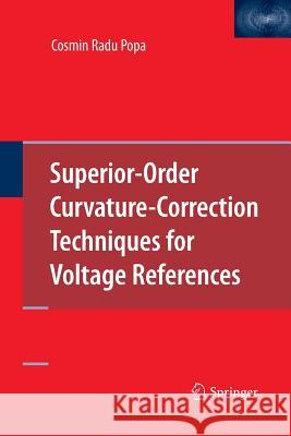 Superior-Order Curvature-Correction Techniques for Voltage References Cosmin Radu Popa 9781489983947 Springer