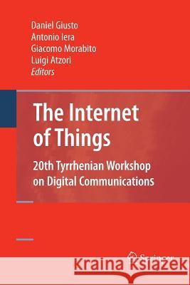 The Internet of Things: 20th Tyrrhenian Workshop on Digital Communications Giusto, Daniel 9781489983978