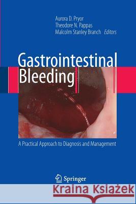 Gastrointestinal Bleeding: A Practical Approach to Diagnosis and Management Pryor, Aurora D. 9781489983992