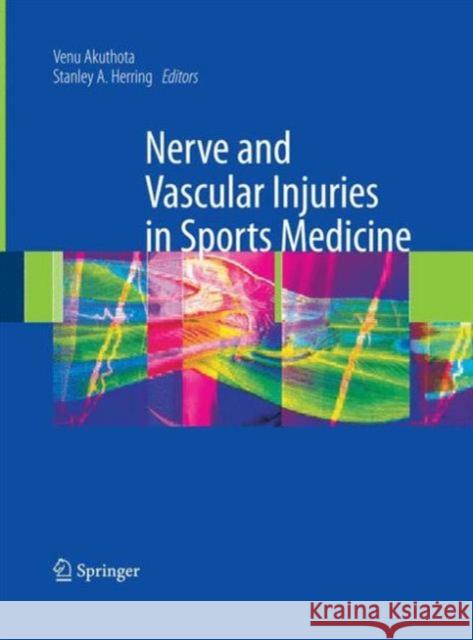 Nerve and Vascular Injuries in Sports Medicine Venu Akuthota Stanley A. Herring 9781489984159 Springer