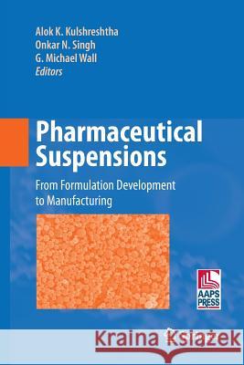 Pharmaceutical Suspensions: From Formulation Development to Manufacturing Kulshreshtha, Alok K. 9781489984173 Springer