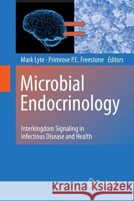 Microbial Endocrinology: Interkingdom Signaling in Infectious Disease and Health Lyte, Mark 9781489984197 Springer