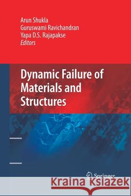 Dynamic Failure of Materials and Structures Arun Shukla (University of Rhode Island, Guruswami Ravichandran Yapa D S Rajapakse 9781489984203