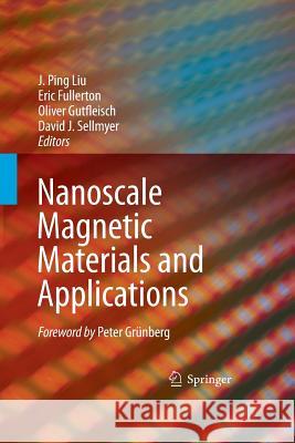 Nanoscale Magnetic Materials and Applications J. Ping Liu Eric Fullerton Oliver Gutfleisch 9781489984265