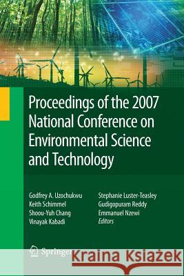 Proceedings of the 2007 National Conference on Environmental Science and Technology Godfrey Uzochukwu Keith Schimmel Shoou-Yuh Chang 9781489984302