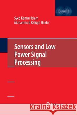 Sensors and Low Power Signal Processing Syed Kamrul Islam Mohammad Rafiqul Haider  9781489984326 Springer