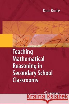 Teaching Mathematical Reasoning in Secondary School Classrooms Karin Brodie Kurt Coetzee Lorraine Lauf 9781489984371