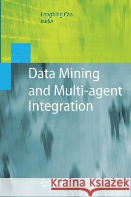 Data Mining and Multi-Agent Integration Cao, Longbing 9781489984401